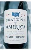 The Great Wines of America The Top Forty Vintners, Vineyards, and Vintages