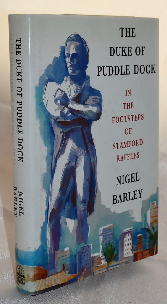 The Duke of Puddle Dock: Travels in the Footsteps of Stamford Raffles