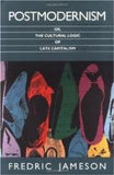 Postmodernism Or The Cultural Logic Of Late Capitalism