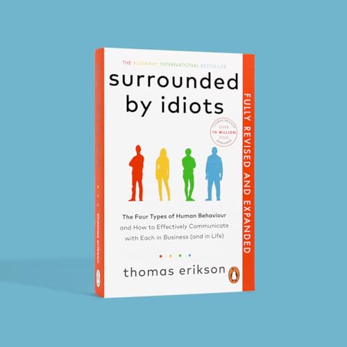Surrounded by Idiots: The Four Types of Human Behaviour and How to Effectively Communicate with Each in Business (and in Life)