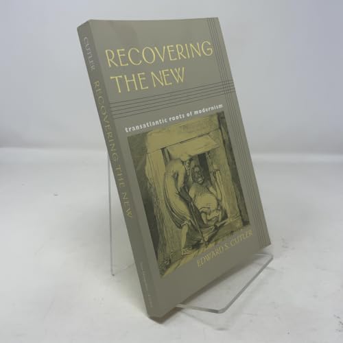 Recovering the New: Transatlantic Roots of Modernism (Becoming Modern-New Nineteenth-Century Studies)