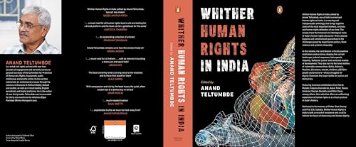 Whither Human Rights in India: Critical Essays on Democracy, State Power, Civil Liberties & the Lived Realities of Dalits, Adivasis, Minorities & More