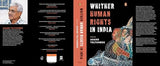 Whither Human Rights in India: Critical Essays on Democracy, State Power, Civil Liberties & the Lived Realities of Dalits, Adivasis, Minorities & More