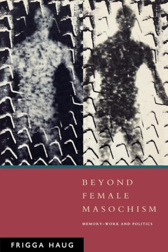 Beyond Female Masochism: Memory-Work and Politics (Questions for Feminism)