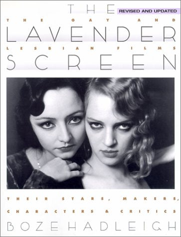 The Lavender Screen: Gay and Lesbian Films - Their Stars, Directors and Critics