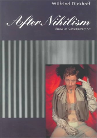 After Nihilism: Essays on Contemporary Art (Contemporary Artists and their Critics)