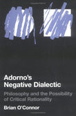 Adorno′s Negative Dialectic – Philosophy and the Possibility of Critical Rationality