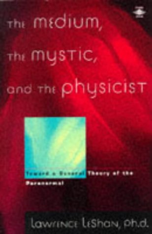 The Medium, the Mystic, and the Physicist: Toward a General Theory of the Paranormal