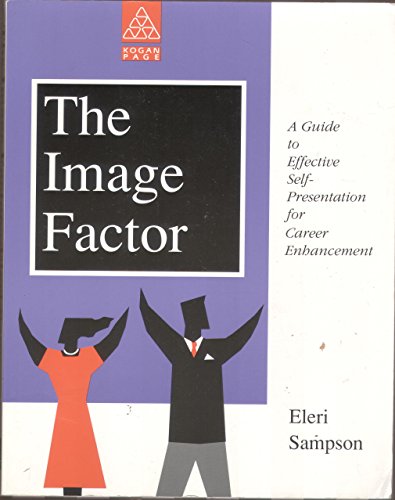 The Image Factor: A Guide to Effective Self-presentation for Career Enhancement