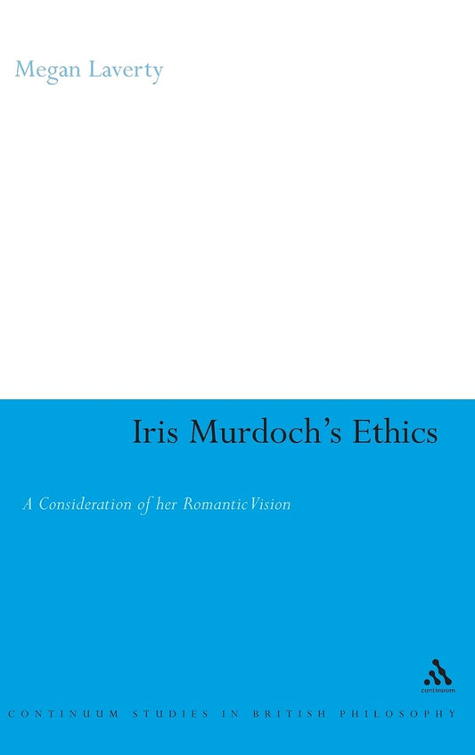 Iris Murdoch's Ethics: A Consideration of Her Romantic Vision