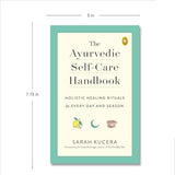 The Ayurvedic Self-Care Handbook: Holistic Healing Rituals for Every Day and Season