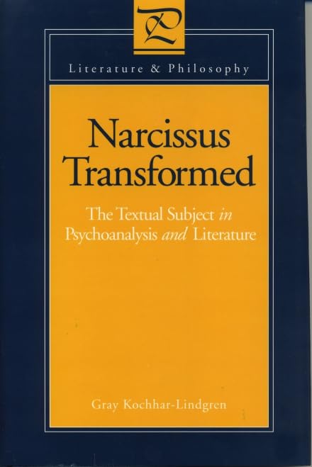 Narcissus Transformed: Textual Subject in Psychoanalysis and Literature (Literature & Philosophy)
