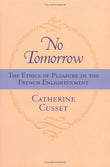No Tomorrow: The Ethics of Pleasure in the French Enlightenment