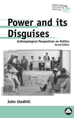 Power and Its Disguises: Anthropological Perspectives on Politics (Pluto Anthropology S.)