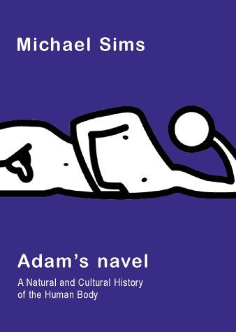 Adam's Navel: A Natural and Cultural History of the Human Body