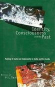 Identity, Consciousness and the Past: Forging of Caste and Community in India and Sri Lanka