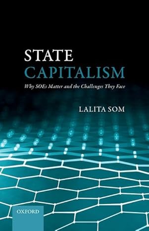 State Capitalism: Why SOEs Matter and the Challenges They Face