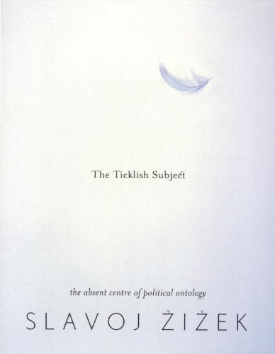 The Ticklish Subject: The Absent Centre of Political Ontology