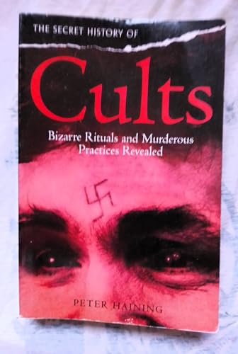 The Secret History of Cults: Bizarre Rituals and Murderous Practices Revealed [Paperback] Peter Haining