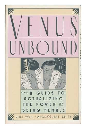 Venus Unbound: A Guide to Actualizing the Power of Being Female