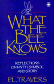 What the Bee Knows: Reflections on Myth, Symbol, and Story (Arkana S.)