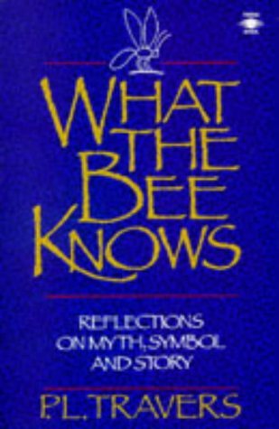 What the Bee Knows: Reflections on Myth, Symbol, and Story (Arkana S.)