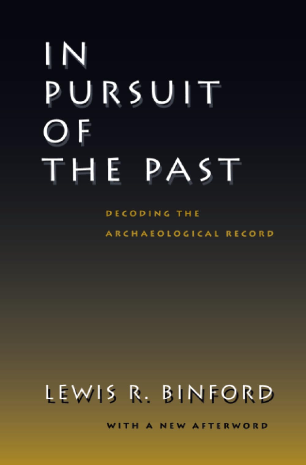 In Pursuit of the Past: Decoding the Archaeological Record
