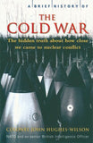 A Brief History of the Cold War: The Hidden Truth About How Close We Came to Nuclear Conflict