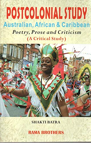 Postcolonial Study : Australian, African & Caribbean (poetry, prose & Criticism) - A Critical Study