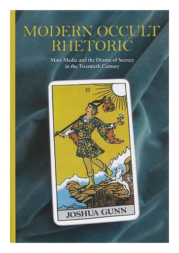 Modern Occult Rhetoric: Mass Media and the Drama of Secrecy in the Twentieth Century (Rhetoric, Culture & Social Critique)