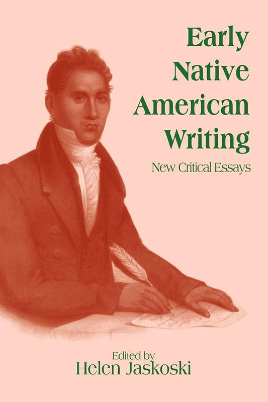 Early Native American Writing: New Critical Essays: 102 (Cambridge Studies in American Literature and Culture, 102)