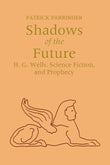 Shadows of Future: H. G. Wells, Science Fiction, and Prophecy (Utopianism & Communitarianism) (Utopianism and Communitarianism)