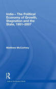 India - The Political Economy of Growth, Stagnation and the State, 1951-2007: 4 (India in the Modern World)