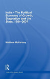 India - The Political Economy of Growth, Stagnation and the State, 1951-2007: 4 (India in the Modern World)