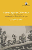 Islands Against Civilisation: Anthropology, Nationalism, and the Politics of Scheduling, 1918â€“1950
