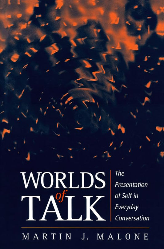Worlds of Talk: The Presentation of Self in Everyday Conversation