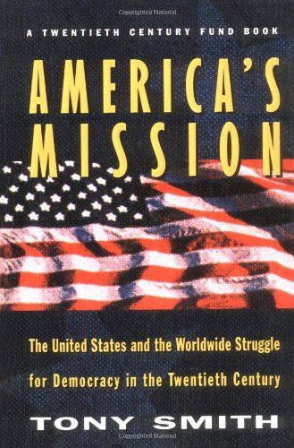America′s Mission – United States & the Worldwide Struggle for Democracy in the Twentieth Century (Paper): The United States and the Worldwide ... in International History and Politics, 51)
