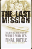 The Last Mission: The Secret History of World War II's Final Battle