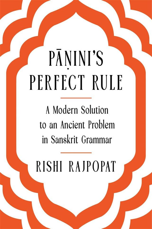 Panini's Perfect Rule : A Modern Solution to an Ancient Problem in Sanskrit Grammar