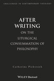 After Writing: On the Liturgical Cosummation of Philosophy (Challenges in Contemporary Theology)