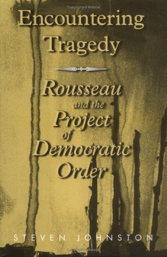 Encountering Tragedy: Rousseau, Politics, and the Project of Democratic Order