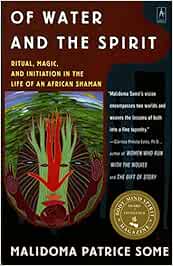 Of Water and the Spirit: Ritual, Magic, and Initiation in the Life of an African Shaman