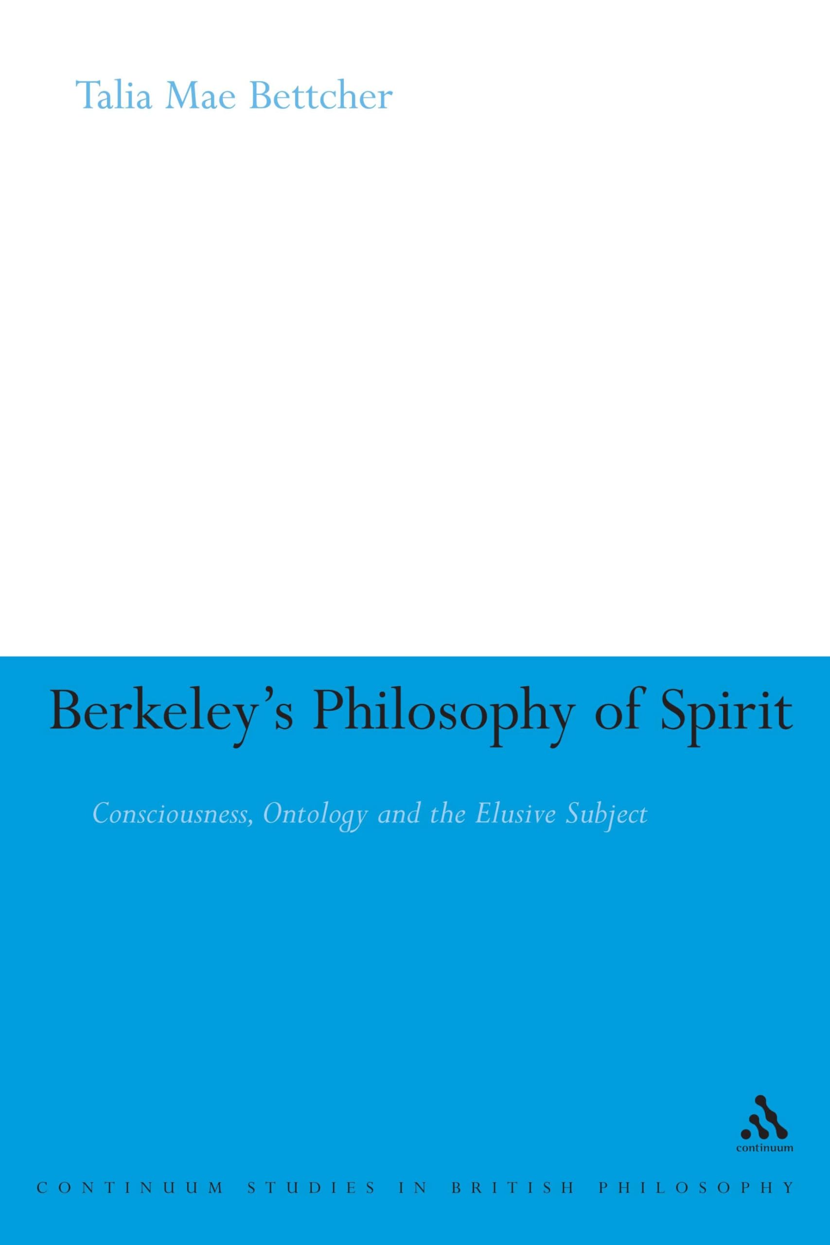 Berkeley's Philosophy of Spirit: Consciousness, Ontology and the Elusive Subject (Continuum Studies in British Philosophy)