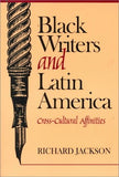 Black Writers and Latin America: Cross-Cultural Affairs: Cross-Cultural Affinities / Richard L. Jackson.