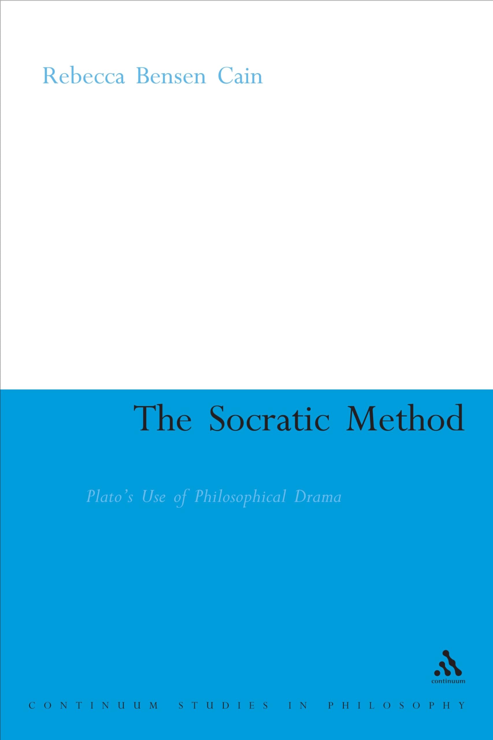 The Socratic Method: Plato's Use of Philosophical Drama: 8 (Continuum Studies in Ancient Philosophy)