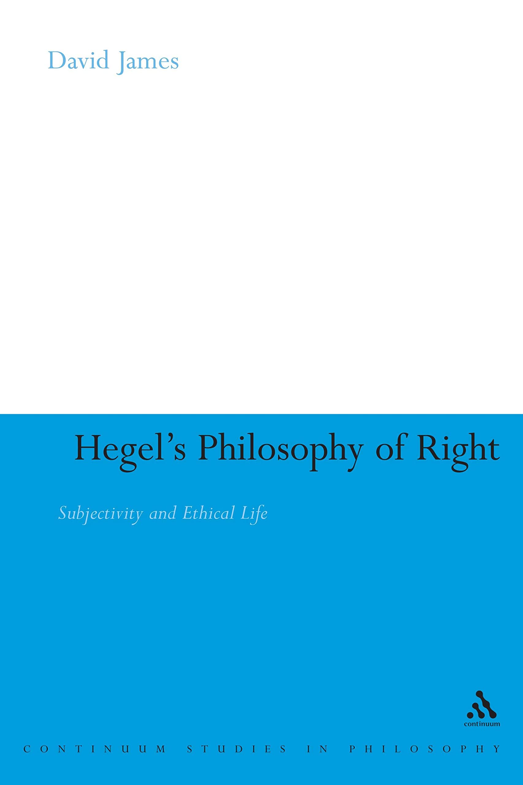 Hegel's Philosophy of Right: Subjectivity and Ethical Life: 23 (Continuum Studies in Philosophy)