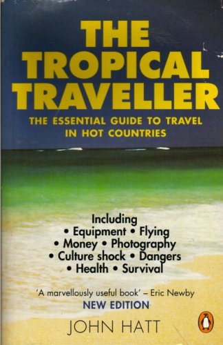 The Tropical Traveller: The Essential Guide to Travel in Hot Countries (Penguin Travel Library)