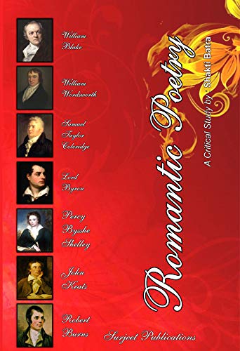 ROMANTIC POETRY: (WILLIAM BLAKE, WILLIAM WORDSWORTH, SAMUEL TAYLOR COLERIDGE, GEORGE GORDON BYRON, PERCY BYSSHE SHELLEY, JOHN KEATS AND ROBERT BURNS - ISBN: 978-81-229-1074-2