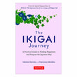 The Ikigai Journey: A Practical Guide to Finding Happiness and Purpose Japanese Way (SEQUEL TO Ikigai: The Japanese Secret To A Long And Happy Life)