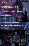 The Orphaned Imagination: Melancholy and Commodity Culture in English Romanticism